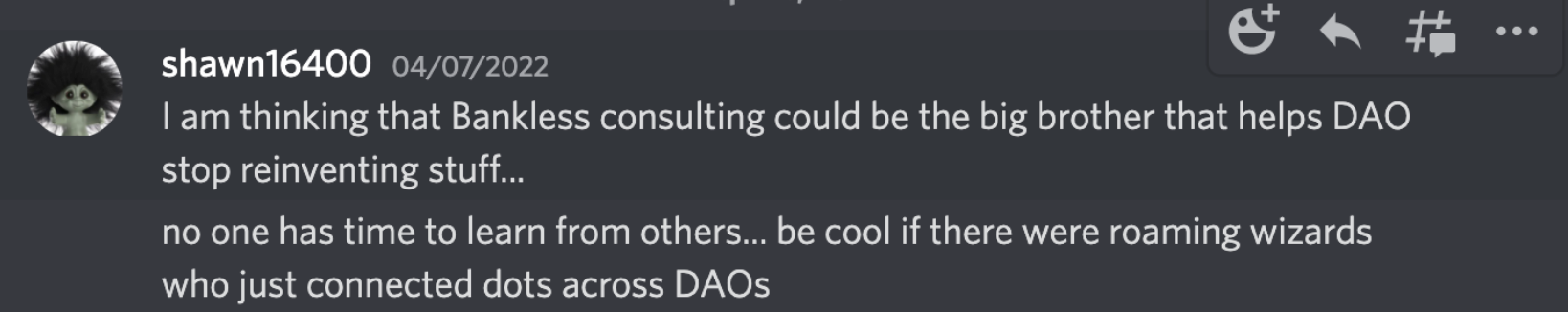 From Wildfire's Discord — 我在想，Bankless 可以成为帮助 DAO 停止重复造轮子的好伙伴……没人有时间去向别人学习……如果能有一些漫游向导来连接各个 DAO 节点就太棒了。